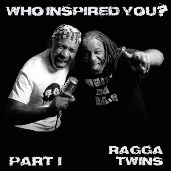 Who Inspired You? Pt. 1 - Ragga Twins