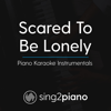 Scared to Be Lonely (Originally Performed by Martin Garrix & Dua Lipa) [Piano Karaoke Version] - Sing2Piano