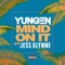 Mind On It (feat. Jess Glynne) - Yungen lyrics