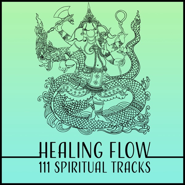 Healing Flow – 111 Spiritual Tracks: Hindu Meditation, Ayurveda Lounge, Constant Dream, The Big Gift of Life, Pranic Therapy