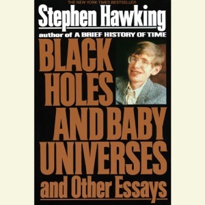 Black Holes and Baby Universes and Other Essays (Unabridged)