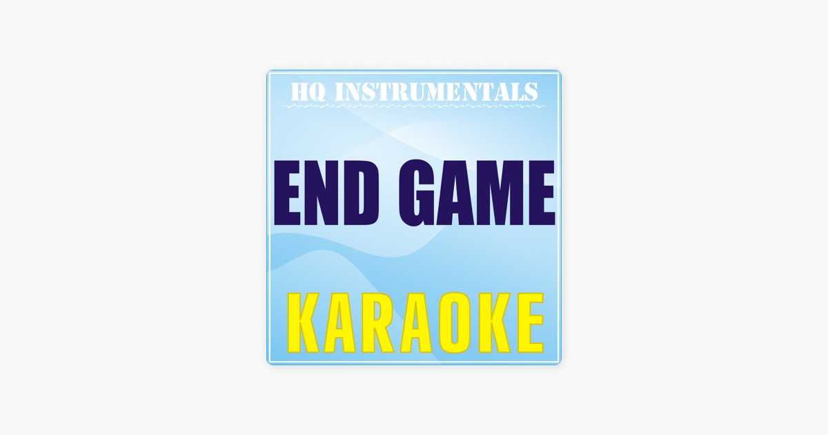 End Game (Karaoke Instrumental) [Originally Performed by Taylor Swift, Ed  Sheeran & Future] - Canción de HQ INSTRUMENTALS - Apple Music