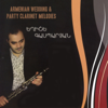 Armenian Wedding & Party Clarinet Melodies - Eghishe Gasparyan