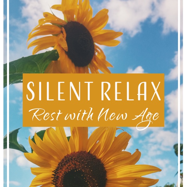 Silent Relax – Rest with New Age: Recharge Your Energy, Sounds of Nature, World at Peace, Soothing Music, Mood-Lifting
