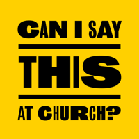 Can I Say This At Church Podcast podcast