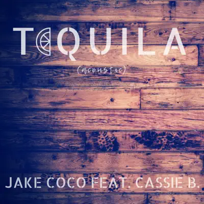 Tequila (feat. Cassie B) [Acoustic] [Acoustic] - Single - Jake Coco