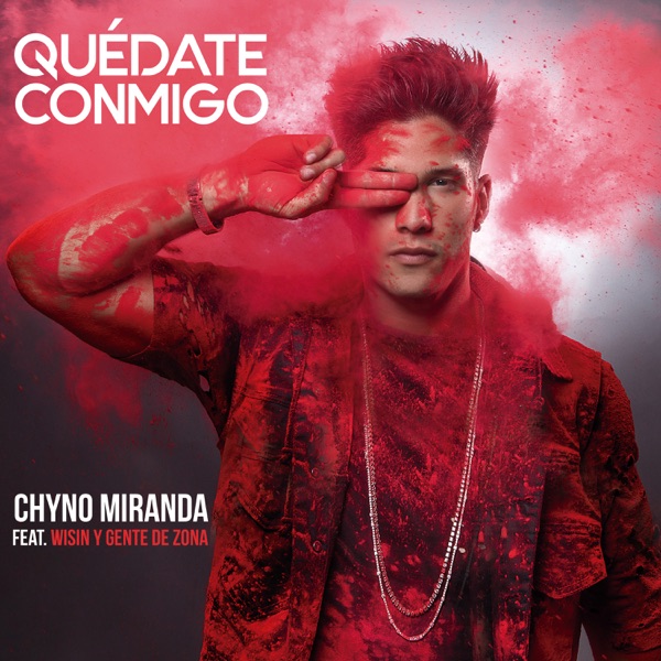 Quédate Conmigo (feat. Wisin & Gente de Zona) - Single - Chyno Miranda