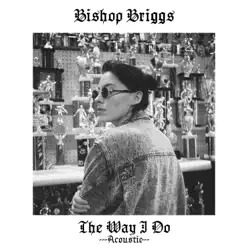 The Way I Do (Acoustic) - Single - Bishop Briggs The Way I Do (Acoustic) - Single - Bishop Briggs
