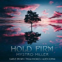 Mystro Miller - Hold Firm (feat. Charlie Brown, Trigga Knowles & Alden Dornai)