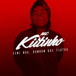 Semi Nua, Bumbum Que Flutua - Single - MC Kitinho Semi Nua, Bumbum Que Flutua - Single - MC Kitinho