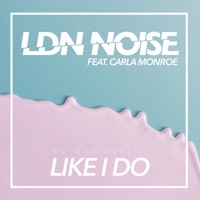 Like I Do (feat. Carla Monroe) - Single - LDN NOISE