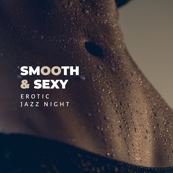 Smooth & Sexy: Erotic Jazz Night - Sensual Midnight Love, Love Essence, Blue Sunset, Romantic Note