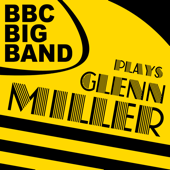 The BBC Big Band Plays Glenn Miller - BBC Big Band