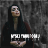 Gün Gelir - Aysel Yakupoğlu