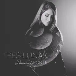 Tres Lunas - Single - Diana Aponte Tres Lunas - Single - Diana Aponte