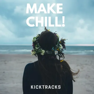 Hör dir „Make Chill!“ von Kicktracks an