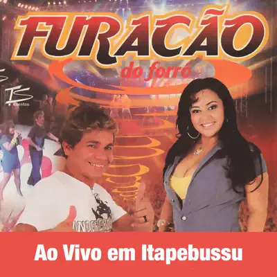 Ao Vivo em Itapebussu (Ao Vivo) - Furacão do Forró Ao Vivo em Itapebussu (Ao Vivo) - Furacão do Forró