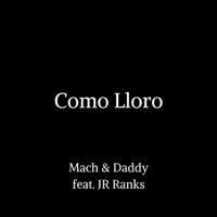 Como Lloro (feat. JR Ranks) - Single - Mach & Daddy