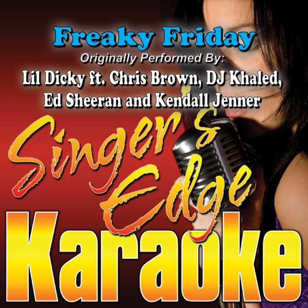 DOWNLOAD MP3: Singer's Edge Karaoke - Freaky Friday (Originally Performed  By Lil Dicky, Chris Brown, DJ Khaled, Ed Sheeran & Kendall Jenner)  [Karaoke] - ilovehiphopblog