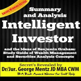 Summary and Analysis of The Intelligent Investor and the Ideas of Benjamin Graham: Study Guide of Wealth Management and Securities Analysis Concepts (Unabridged)