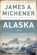 James A. Michener - Alaska: A Novel (Unabridged)