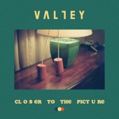 Valley - Closer To the Picture