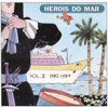 Heróis do mar, Vol. II (1982-1984) - Heróis Do Mar