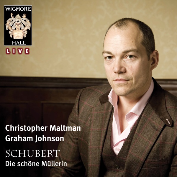 Schubert: Die schöne Müllerin (Wigmore Hall Live)