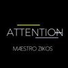 Attention - Maestro Ziikos