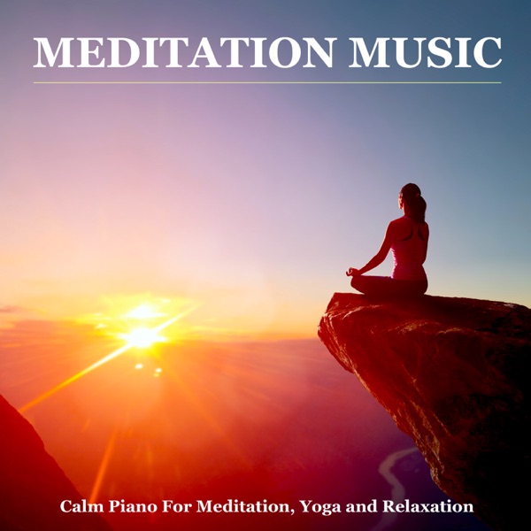 Meditation Music: Calm Piano For Meditation, Yoga and Relaxation