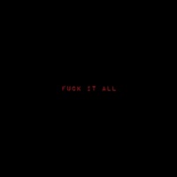 Fuck It All - Single - ghostofblu