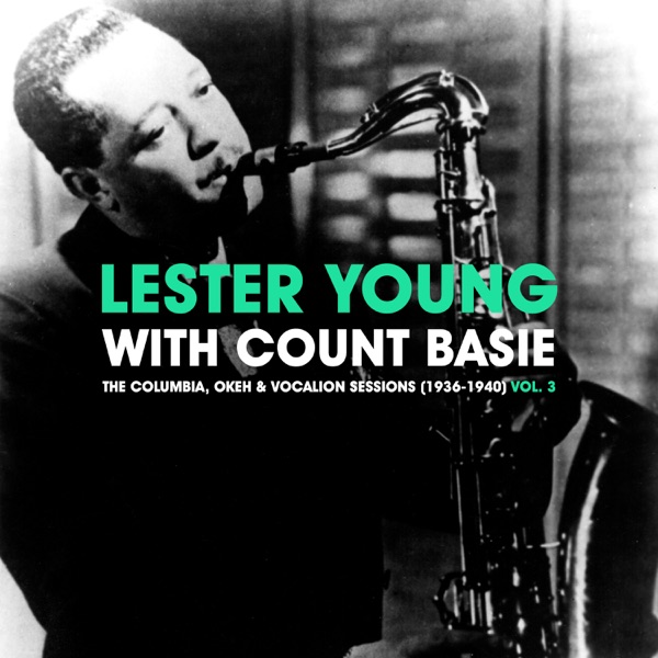 The Columbia, Okeh & Vocalion Sessions (1936-1940), Vol. 3 - Lester Young & Count Basie