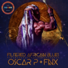 Filtered African Blues (FNX Omar Remix) - Oscar P & FNX OMAR