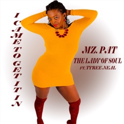Mz. Pat the Lady of Soul - I Came to Get It In (feat. Tyree Neal)