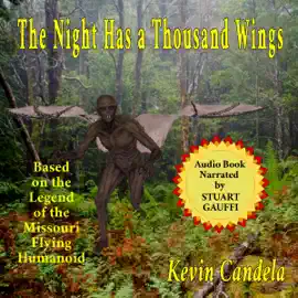 The Night Has a Thousand Wings: Based on the Legend of the Missouri Flying Humanoid (Unabridged)