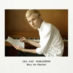 Bury the Hatchet (Deluxe Edition) - Jay-Jay Johanson