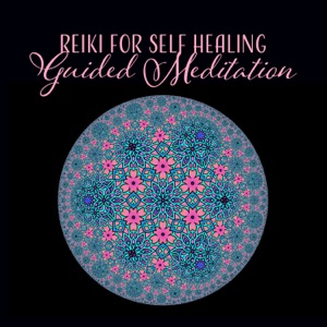 Reiki for Self Healing: Guided Meditation - Music for Pain Relief, Heal Your Body, Meditation for Freedom from Toxic, Negative Emotions, Zen & Peace