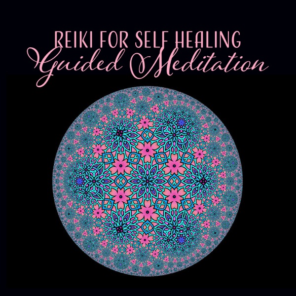 Reiki for Self Healing: Guided Meditation - Music for Pain Relief, Heal Your Body, Meditation for Freedom from Toxic, Negative Emotions, Zen & Peace