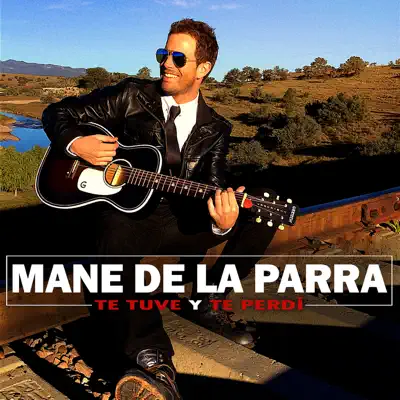 Te Tuve y Te Perdí - Single - Mane de La Parra