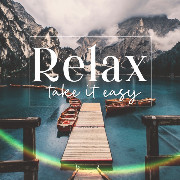 Relax: Take It Easy - Chill Time, Total Comfort, Deep Sleep, Positive Meditation, Yoga & Pilates, Spa Music