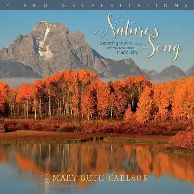 Nature's Song: Inspiring Music of Peace & Tranquility - Mary Beth Carlson Nature's Song: Inspiring Music of Peace & Tranquility - Mary Beth Carlson