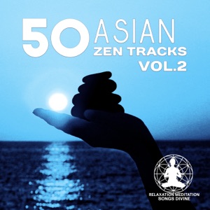 50 Asian Zen Tracks Vol.2: Chinese & Japanese Music for Deep Meditation, Chakra Healing, Yoga, Reiki and Study, Classical Indian Flute