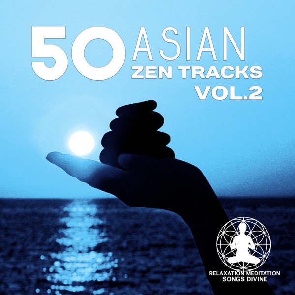 50 Asian Zen Tracks Vol.2: Chinese & Japanese Music for Deep Meditation, Chakra Healing, Yoga, Reiki and Study, Classical Indian Flute