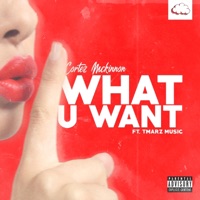 What U Want (feat. Tmarz) - Single - Cortez McKinnon
