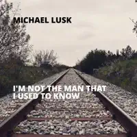 I'm Not the Man That I Used to Know [awsR] — Michael Lusk