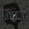 Loyalty - WhoIsBigSal lyrics