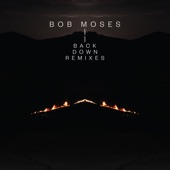 Bob Moses - Back Down - Nathan Micay’s Bubble Trouble Vocal Remix