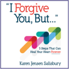I Forgive You, But...: 3 Steps That Can Heal Your Heart Forever (Unabridged) - Karen Jensen Salisbury