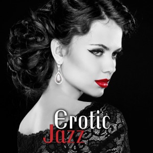 Erotic Jazz: Sensual Saxophone Atmosphere, Jazz for Love & Sex, Bossa Nova, Smooth Jazz Songs for Romantic Nights
