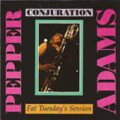 Conjuration: Fat Tuesday's Session - Pepper Adams